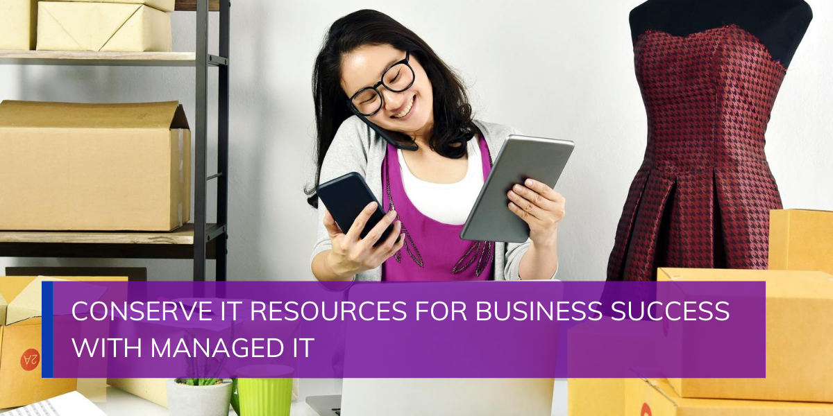 Conserve IT Resources for Business Success with Managed IT
