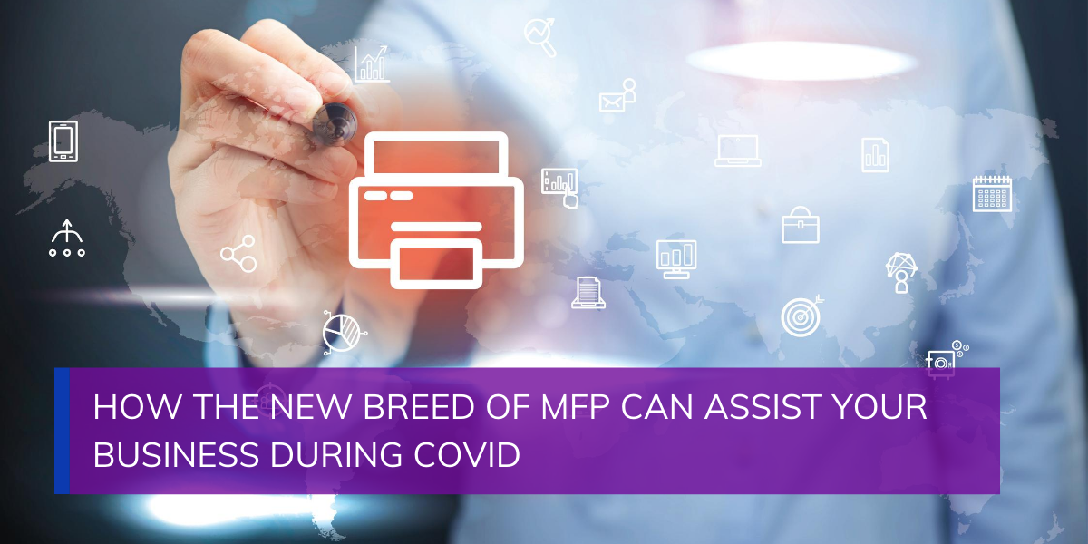 How the New Breed of MFP Can Assist Your Business During COVID