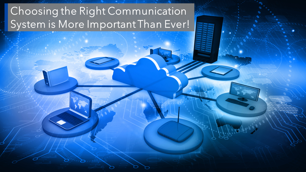 Choosing the Right Communication System is More Important Than Ever!